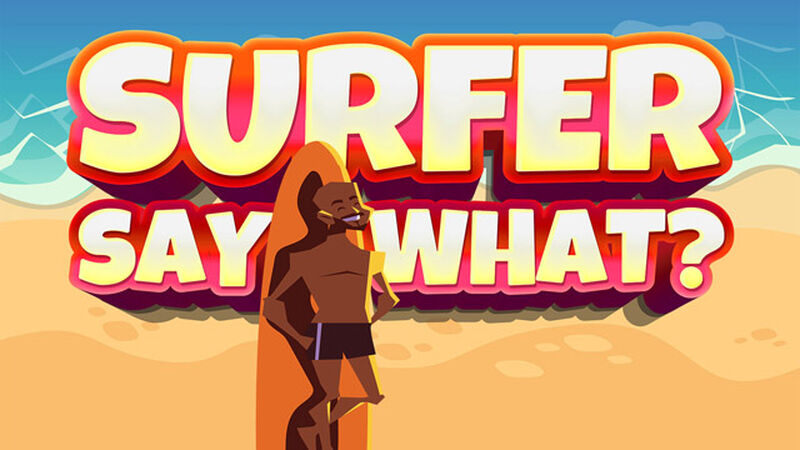 Surfer Say What?